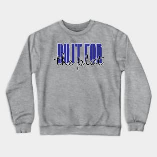 Do it for the Plot Crewneck Sweatshirt